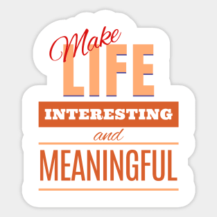 Make Life Interesting Meaningful Quote Motivational Inspirational Sticker